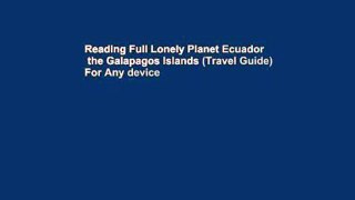 Reading Full Lonely Planet Ecuador   the Galapagos Islands (Travel Guide) For Any device