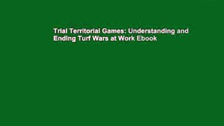 Trial Territorial Games: Understanding and Ending Turf Wars at Work Ebook