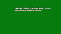 View The Cinema of Naruse Mikio: Women and Japanese Modernity Ebook