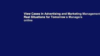 View Cases in Advertising and Marketing Management: Real Situations for Tomorrow s Managers online