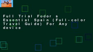 Full Trial Fodor s Essential Spain (Full-color Travel Guide) For Any device