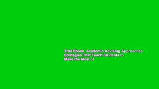 Trial Ebook  Academic Advising Approaches: Strategies That Teach Students to Make the Most of