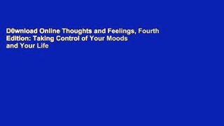 D0wnload Online Thoughts and Feelings, Fourth Edition: Taking Control of Your Moods and Your Life