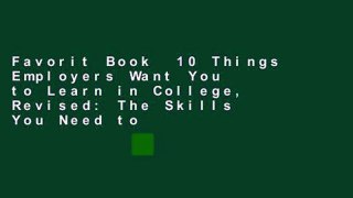 Favorit Book  10 Things Employers Want You to Learn in College, Revised: The Skills You Need to