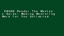 EBOOK Reader The Mentee s Guide: Making Mentoring Work for You Unlimited acces Best Sellers Rank