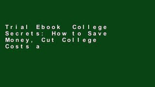 Trial Ebook  College Secrets: How to Save Money, Cut College Costs and Graduate Debt Free