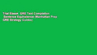 Trial Ebook  GRE Text Completion   Sentence Equivalence (Manhattan Prep GRE Strategy Guides)