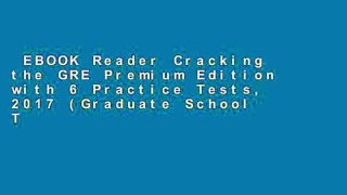 EBOOK Reader Cracking the GRE Premium Edition with 6 Practice Tests, 2017 (Graduate School Test