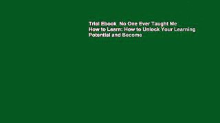 Trial Ebook  No One Ever Taught Me How to Learn: How to Unlock Your Learning Potential and Become