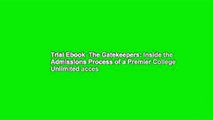 Trial Ebook  The Gatekeepers: Inside the Admissions Process of a Premier College Unlimited acces