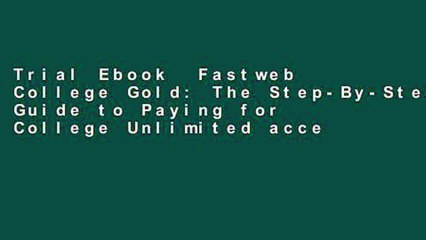 Trial Ebook  Fastweb College Gold: The Step-By-Step Guide to Paying for College Unlimited acces