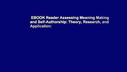 EBOOK Reader Assessing Meaning Making and Self-Authorship: Theory, Research, and Application: