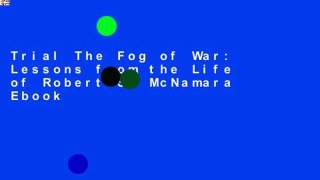 Trial The Fog of War: Lessons from the Life of Robert S. McNamara Ebook