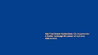 Get Trial Oracle GoldenGate 12c Implementer s Guide: Leverage the power of real-time data access