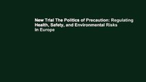 New Trial The Politics of Precaution: Regulating Health, Safety, and Environmental Risks in Europe