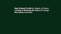 New E-Book Put Me In, Coach: A Parent s Guide to Winning the Game of College Recruiting Unlimited