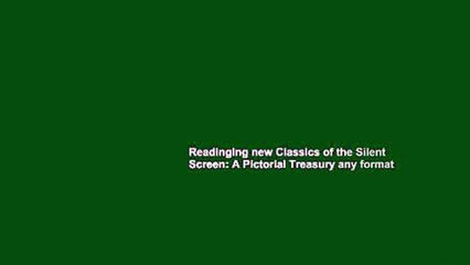 Readinging new Classics of the Silent Screen: A Pictorial Treasury any format