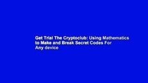 Get Trial The Cryptoclub: Using Mathematics to Make and Break Secret Codes For Any device