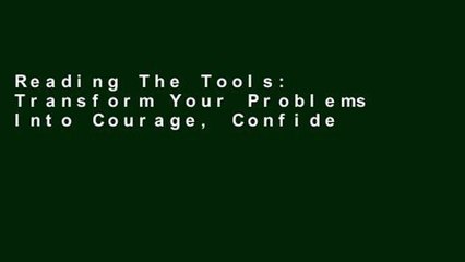 Reading The Tools: Transform Your Problems Into Courage, Confidence, and Creativity P-DF Reading