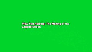View Van Helsing: The Making of the Legend Ebook