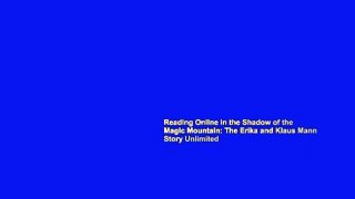 Reading Online In the Shadow of the Magic Mountain: The Erika and Klaus Mann Story Unlimited