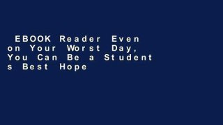 EBOOK Reader Even on Your Worst Day, You Can Be a Student s Best Hope Unlimited acces Best