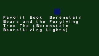 Favorit Book  Berenstain Bears and the Forgiving Tree The (Berenstain Bears/Living Lights)
