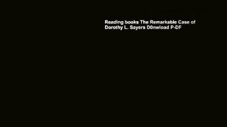 Reading books The Remarkable Case of Dorothy L. Sayers D0nwload P-DF