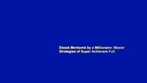 Ebook Mentored by a Millionaire: Master Strategies of Super Achievers Full