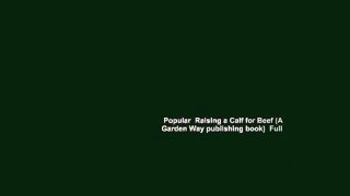 Popular  Raising a Calf for Beef (A Garden Way publishing book)  Full