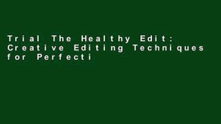 Trial The Healthy Edit: Creative Editing Techniques for Perfecting Your Movie Ebook
