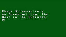 Ebook Screenwriters on Screenwriting: The Best in the Business Discuss Their Craft Full