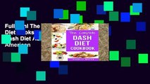 Full Trial The Complete Dash Diet Books: Dash Diet Recipes Dash Diet Action Plan Book American