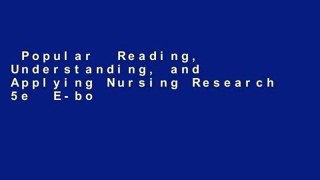 Popular  Reading, Understanding, and Applying Nursing Research 5e  E-book