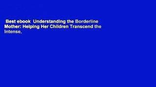 Best ebook  Understanding the Borderline Mother: Helping Her Children Transcend the Intense,