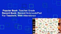 Popular Book  Teacher Grade Record Book: Record Notebook/Pad For Teachers. With Attendance