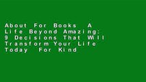 About For Books  A Life Beyond Amazing: 9 Decisions That Will Transform Your Life Today  For Kindle