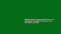 Reading Online Parenting ADHD Now!: Easy Intervention Strategies to Empower Kids with ADHD Unlimited