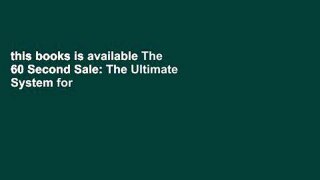 this books is available The 60 Second Sale: The Ultimate System for Building Lifelong Client