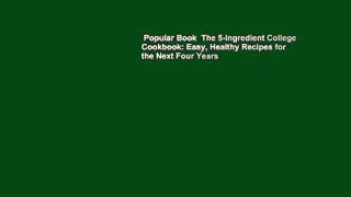 Popular Book  The 5-Ingredient College Cookbook: Easy, Healthy Recipes for the Next Four Years