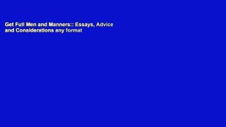 Get Full Men and Manners:: Essays, Advice and Considerations any format