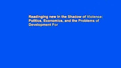 Readinging new In the Shadow of Violence: Politics, Economics, and the Problems of Development For
