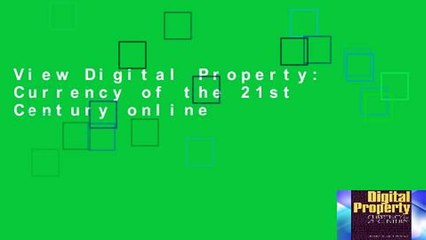 View Digital Property: Currency of the 21st Century online