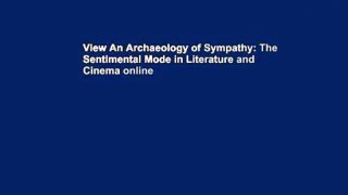 View An Archaeology of Sympathy: The Sentimental Mode in Literature and Cinema online