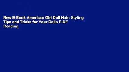 New E-Book American Girl Doll Hair: Styling Tips and Tricks for Your Dolls P-DF Reading