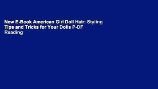 New E-Book American Girl Doll Hair: Styling Tips and Tricks for Your Dolls P-DF Reading