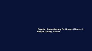 Popular  Aromatherapy for Horses (Threshold Picture Guide)  E-book