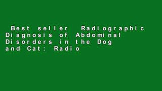 Best seller  Radiographic Diagnosis of Abdominal Disorders in the Dog and Cat: Radiographic