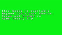 this books is available Beyond Individual Choice: Teams and Frames in Game Theory P-DF Reading