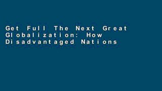 Get Full The Next Great Globalization: How Disadvantaged Nations Can Harness Their Financial